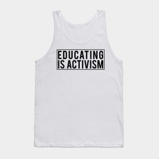 Educating is activism Tank Top